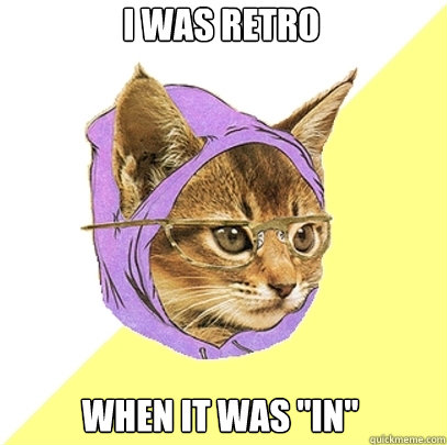 i was retro when it was ''in''  Hipster Kitty