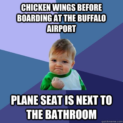 Chicken wings before boarding at the buffalo airport plane seat is next to the bathroom  Success Kid