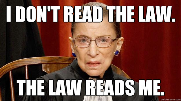 I don't read the law. The law reads me.  