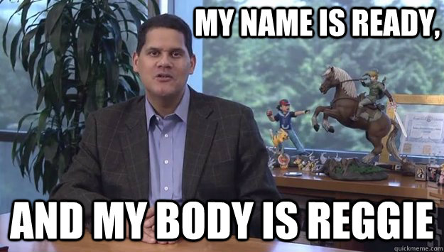 My Name is ready, And my body is Reggie - My Name is ready, And my body is Reggie  Reggie FIls Aime Nintendo