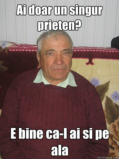 Ai doar un singur prieten? E bine ca-l ai si pe ala  Low Expectations Romanian Father