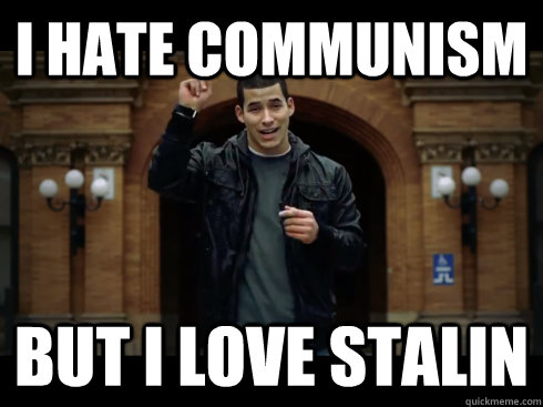 I hate Communism But I love Stalin - I hate Communism But I love Stalin  I hate Religion