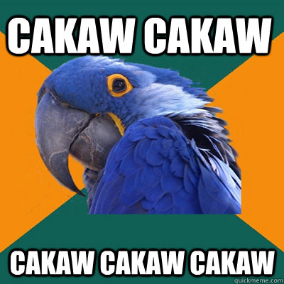 cakaw cakaw cakaw cakaw cakaw - cakaw cakaw cakaw cakaw cakaw  Paranoid Parrot