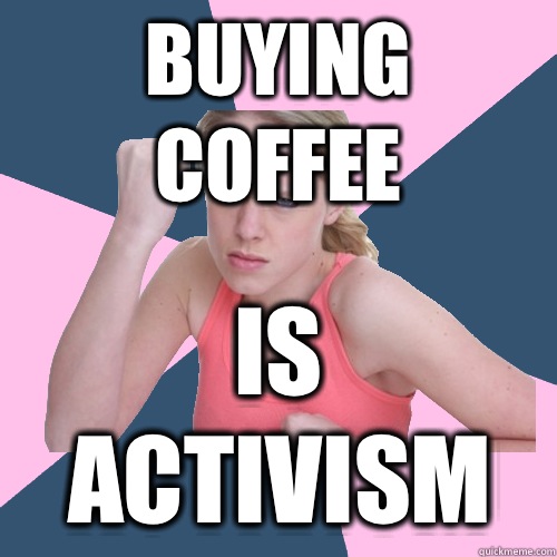 Buying coffee Is Activism  Social Justice Sally