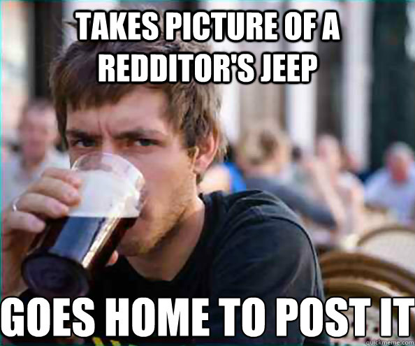 Takes picture of a redditor's jeep goes home to post it  Lazy College Senior