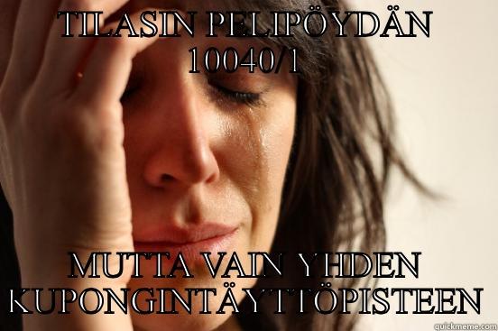 TILASIN PELIPÖYDÄN 10040/1 MUTTA VAIN YHDEN KUPONGINTÄYTTÖPISTEEN First World Problems