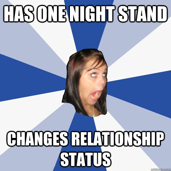 has one night stand changes relationship status  Annoying Facebook Girl