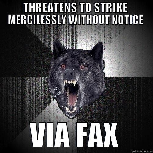THREATENS TO STRIKE MERCILESSLY WITHOUT NOTICE VIA FAX Insanity Wolf
