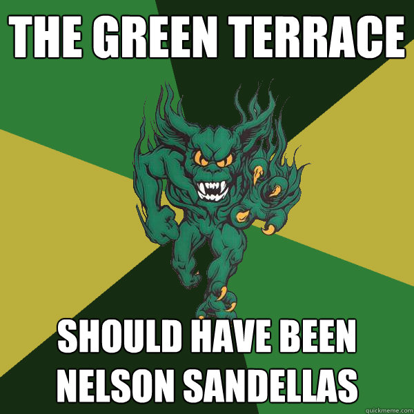 The green terrace Should have been nelson sandellas  Green Terror