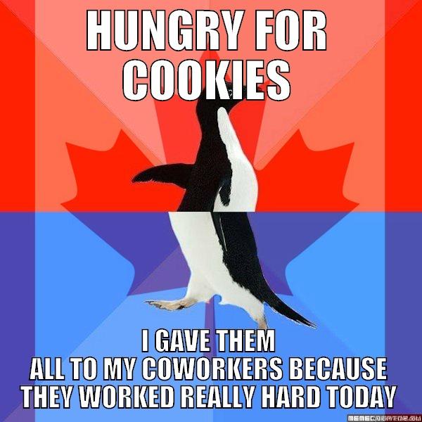 HUNGRY FOR COOKIES I GAVE THEM ALL TO MY COWORKERS BECAUSE THEY WORKED REALLY HARD TODAY Misc
