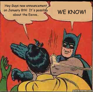 Hey Guys new announcement on January 8th!  It's possibly about the Eevve.. WE KNOW!  slapping batman