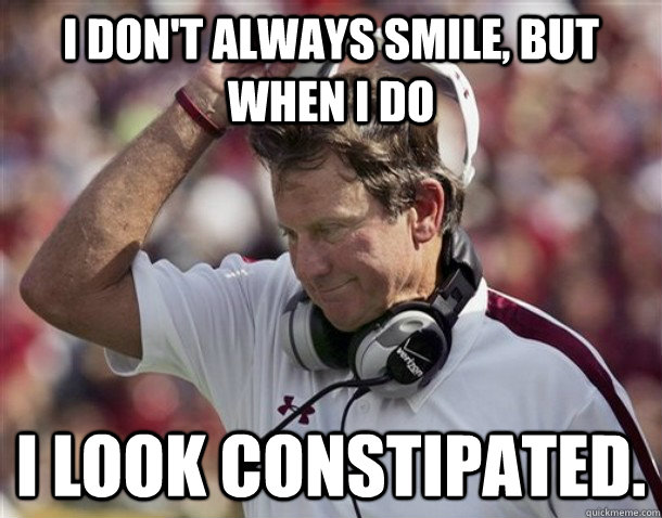 I don't always smile, but when i do I look constipated.  