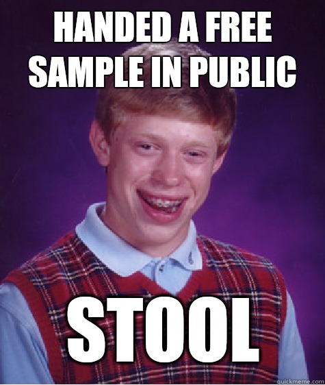Handed a free sample in public Stool  Bad Luck Brian