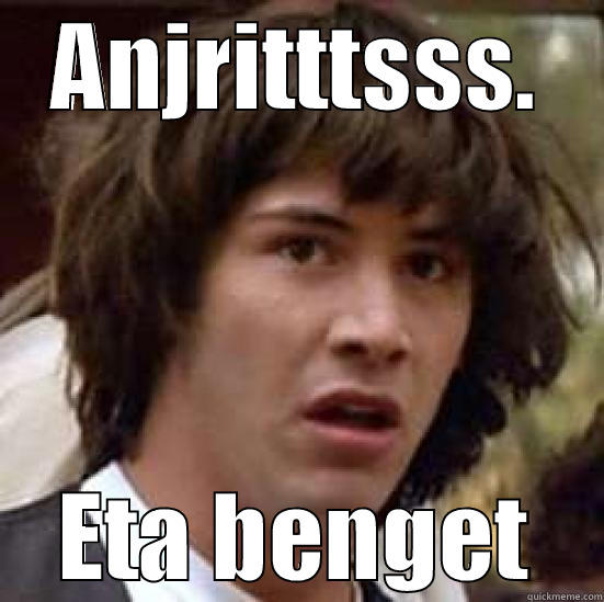 ANJRITTTSSS. ETA BENGET conspiracy keanu