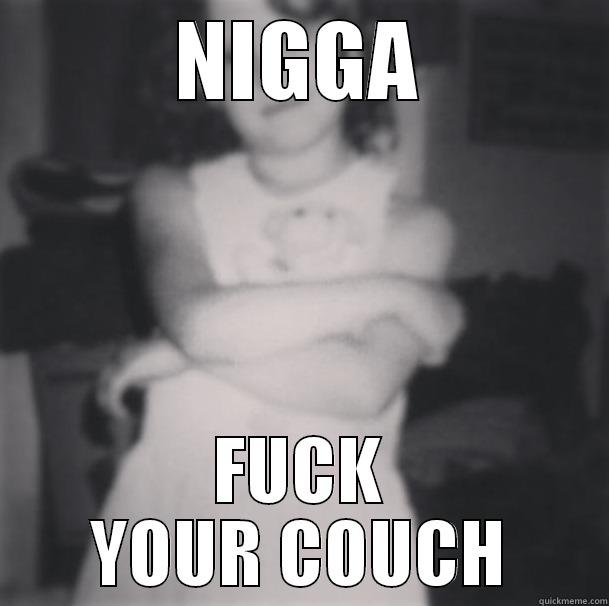 NIGGA FUCK YOUR COUCH Misc