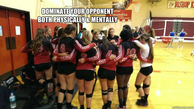 Dominate Your Opponent
both physically & mentally  dominate