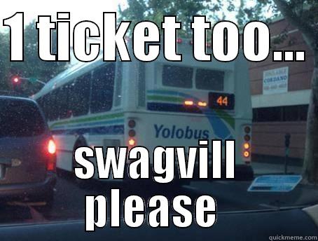1 TICKET TOO...  SWAGVILL PLEASE  Misc
