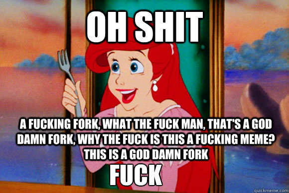 OH SHIT A FUCKING FORK, WHAT THE FUCK MAN, THAT'S A GOD DAMN FORK, WHY THE FUCK IS THIS A FUCKING MEME? THIS IS A GOD DAMN FORK FUCK  Disney Logic