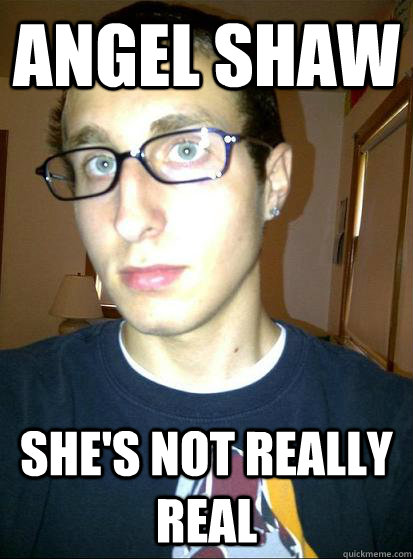 ANGEL SHAW SHE's NOT REALLY REAL  