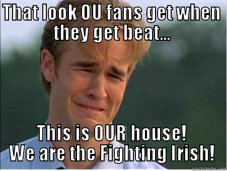 THAT LOOK OU FANS GET WHEN THEY GET BEAT... THIS IS OUR HOUSE! WE ARE THE FIGHTING IRISH! 1990s Problems