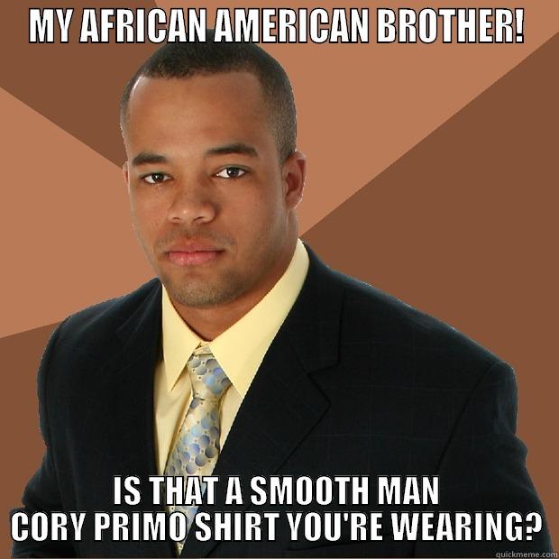 HULK DICK 9.0 - MY AFRICAN AMERICAN BROTHER! IS THAT A SMOOTH MAN CORY PRIMO SHIRT YOU'RE WEARING? Successful Black Man