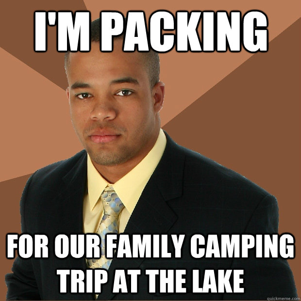 I'm packing for our family camping trip at the lake  Successful Black Man