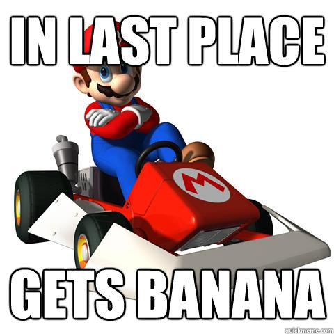 in last place gets banana  typical mario kart