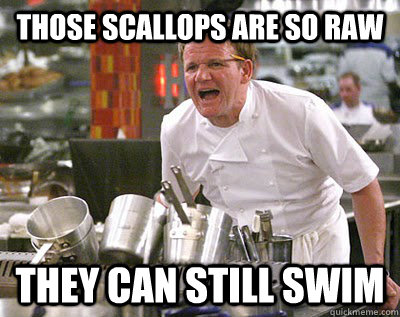 Those scallops are so raw They can still swim - Those scallops are so raw They can still swim  Chef Ramsay