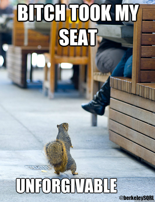 bITCH TOOK MY SEAT uNFORGIVABLE  