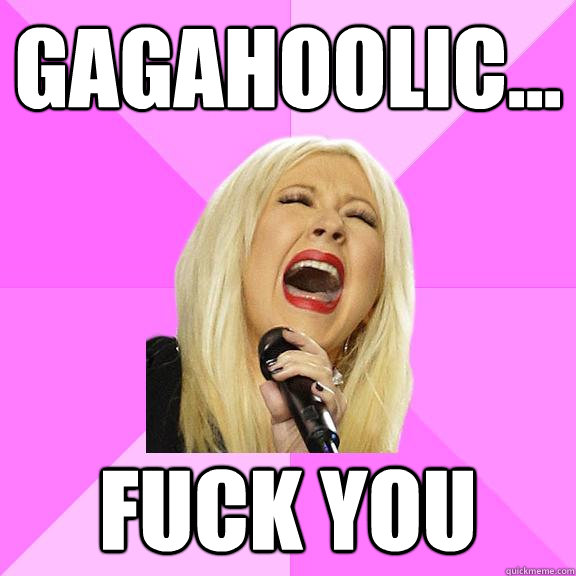 Gagahoolic... fuck you   Wrong Lyrics Christina