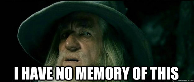  I have no memory of this  Gandalf