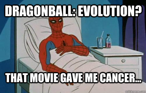 Dragonball: Evolution? That movie gave me cancer...  That Post gave me cancer
