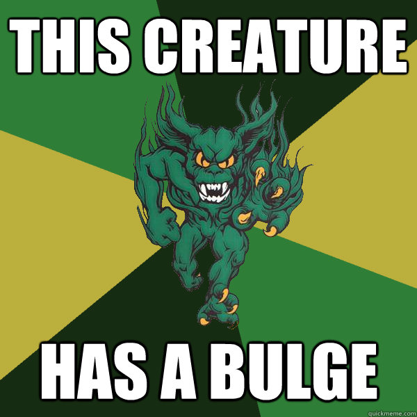 this creature has a bulge  Green Terror