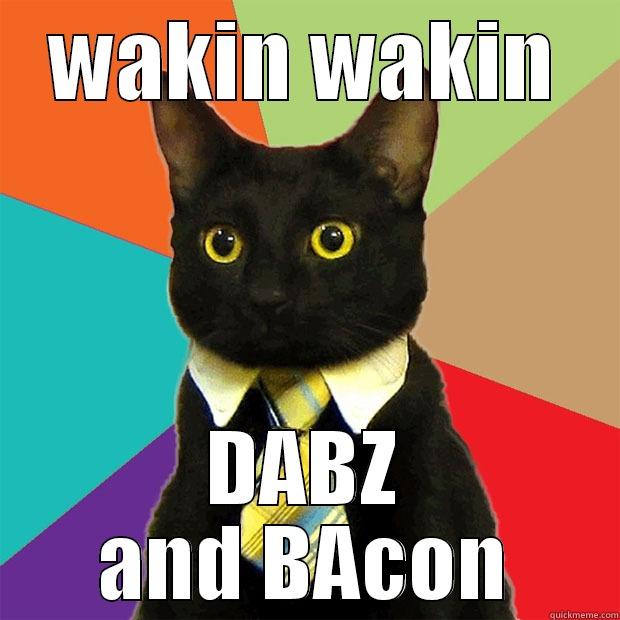 WAKIN WAKIN DABZ AND BACON Business Cat