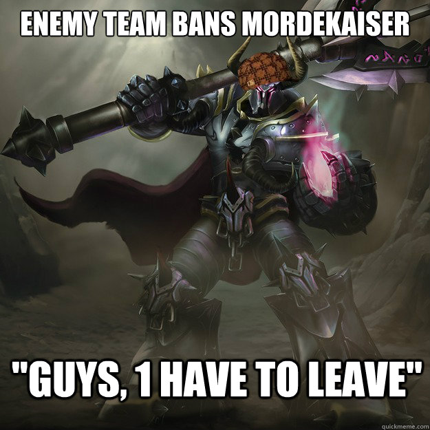 Enemy team bans Mordekaiser 