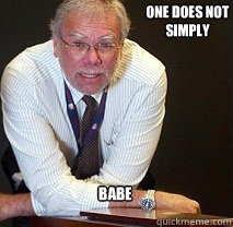 One does not simply  Babe  Cecil