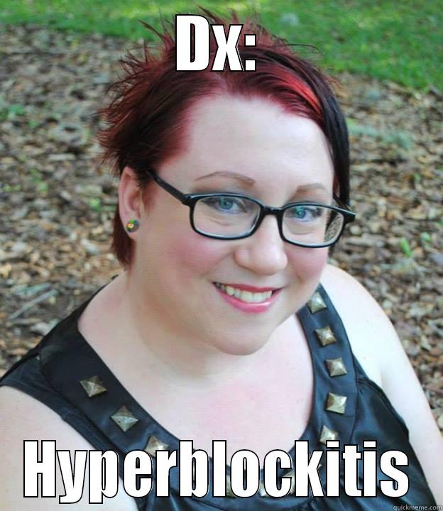 DX: HYPERBLOCKITIS Misc