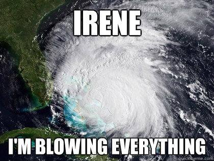 irene i'm blowing everything  Irene