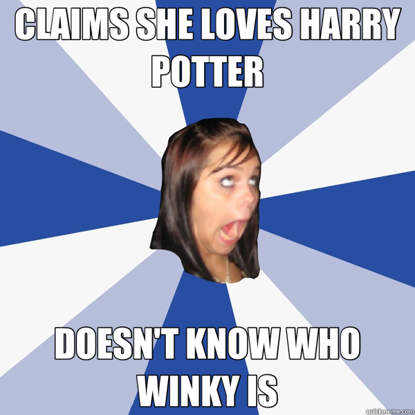 CLAIMS SHE LOVES HARRY POTTER DOESN'T KNOW WHO WINKY IS  Annoying Facebook Girl