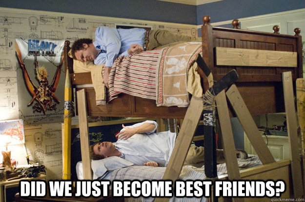 Did we just become best friends?    - Did we just become best friends?     Step Brothers Activities