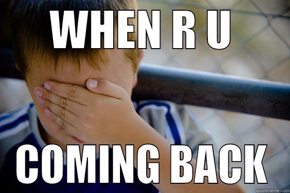 WHEN R U COMING BACK Confession kid