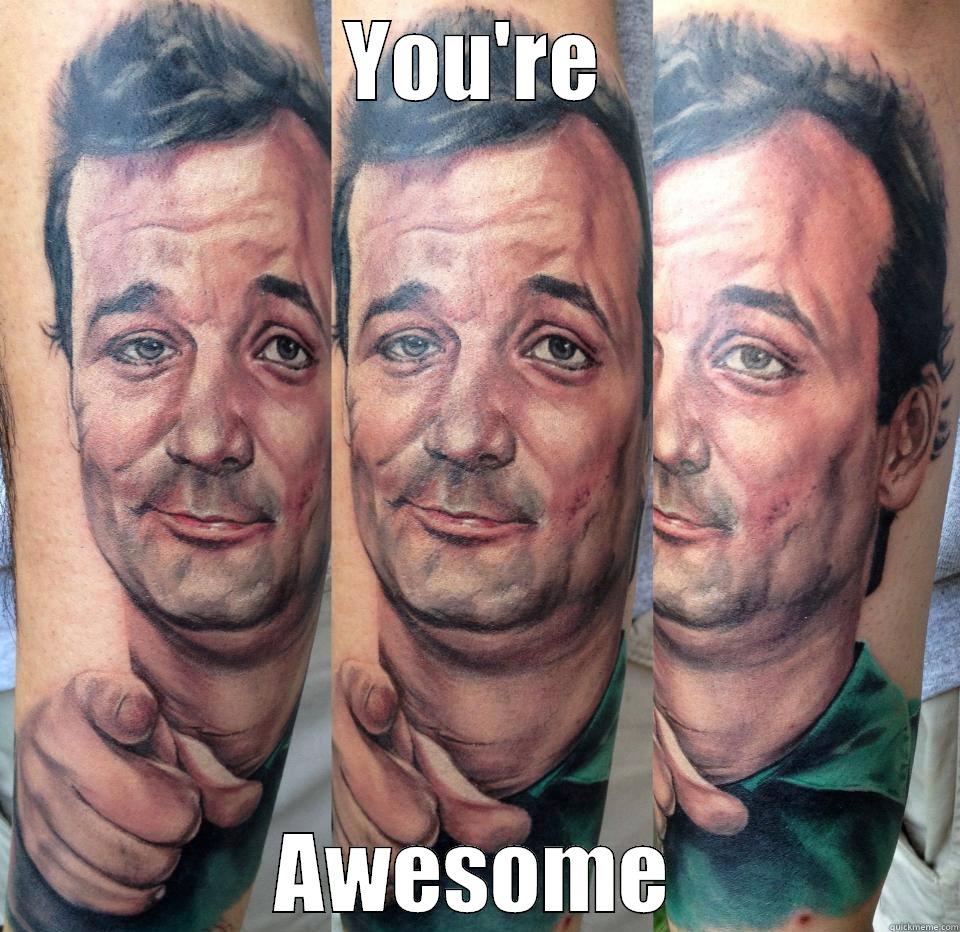 Bill Murray Tattoo Awesome - YOU'RE AWESOME Misc