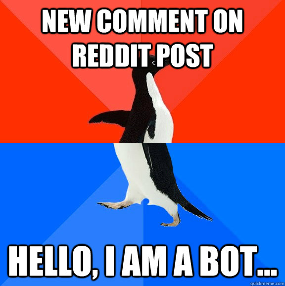 New comment on reddit post hello, i am a bot...  Socially Awesome Awkward Penguin