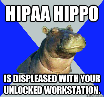 HIPAA HIPPO Is displeased with your unlocked workstation.  Skeptical Hippo