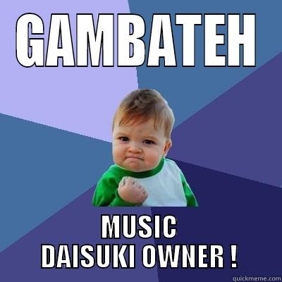 GAMBATEH MUSIC DAISUKI OWNER ! Success Kid