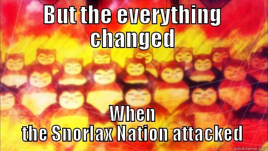 BUT THE EVERYTHING CHANGED WHEN THE SNORLAX NATION ATTACKED Misc