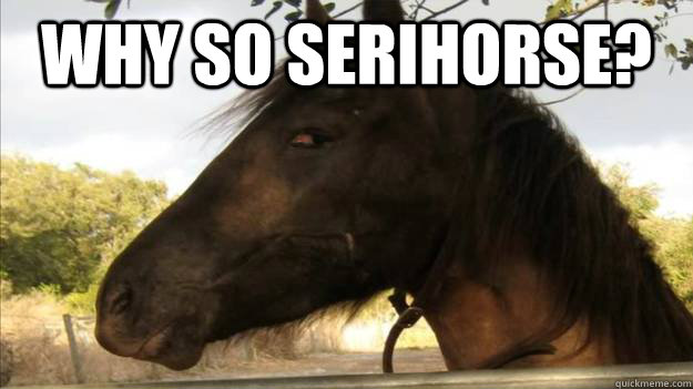 why so serihorse?  - why so serihorse?   Joker Horse
