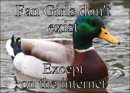 FAN GIRLS DON'T EXIST EXCEPT ON THE INTERNET Actual Advice Mallard