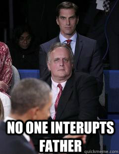  No one interupts father  -  No one interupts father   Josh Romney