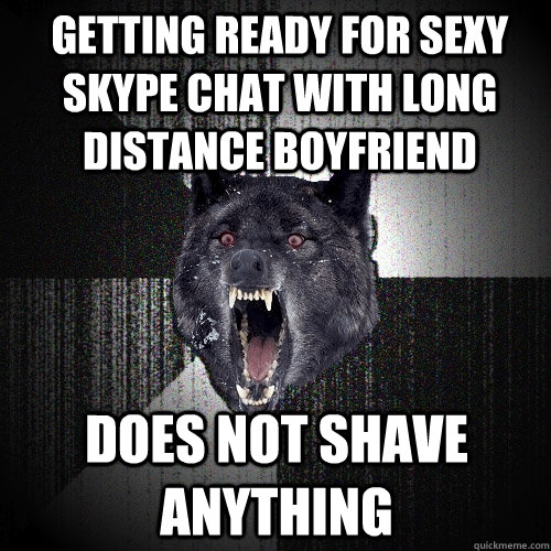 Getting ready for sexy skype chat with long distance boyfriend does not shave anything  Insanity Wolf